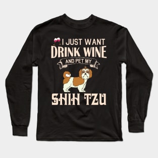 I Just Want Drink Wine And Pet My Shih Tzu Dog Happy Dog Mother Father Mommy Daddy Drinker Summer Long Sleeve T-Shirt